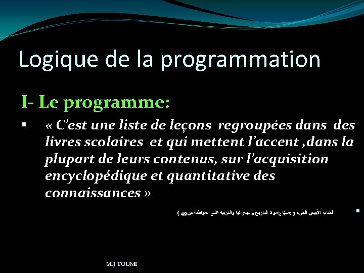 Logique de la programmation I- Le programme: « C’est une liste de leçons regroupées