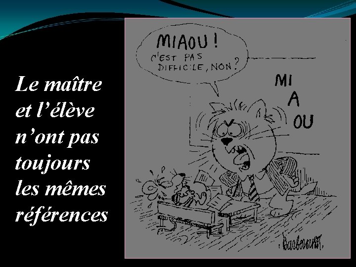 Le maître et l’élève n’ont pas toujours les mêmes références 