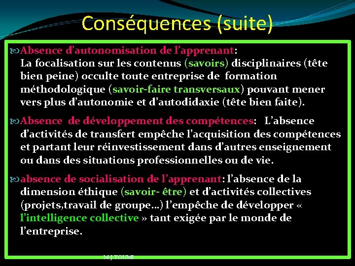 Conséquences (suite) Absence d’autonomisation de l’apprenant: La focalisation sur les contenus (savoirs) disciplinaires (tête