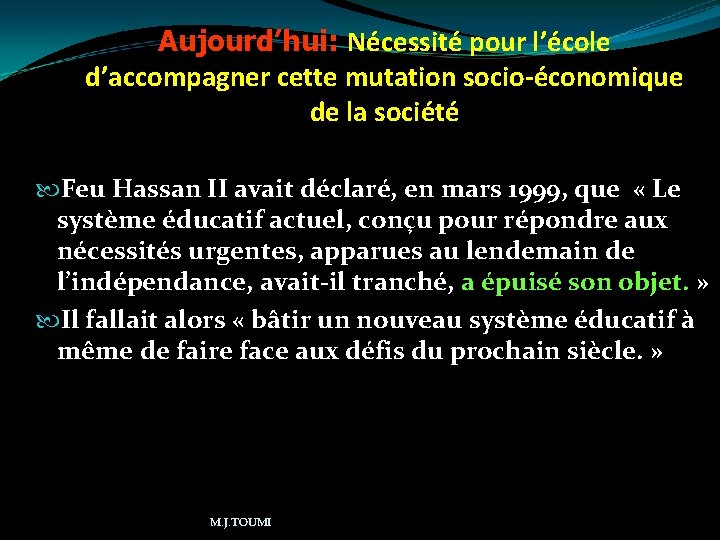 Aujourd’hui: Nécessité pour l’école d’accompagner cette mutation socio-économique de la société Feu Hassan II