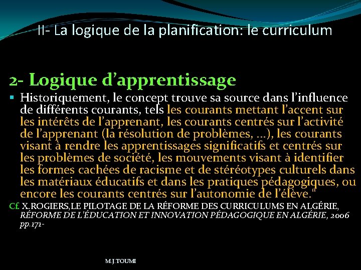 II- La logique de la planification: le curriculum 2 - Logique d’apprentissage Historiquement, le