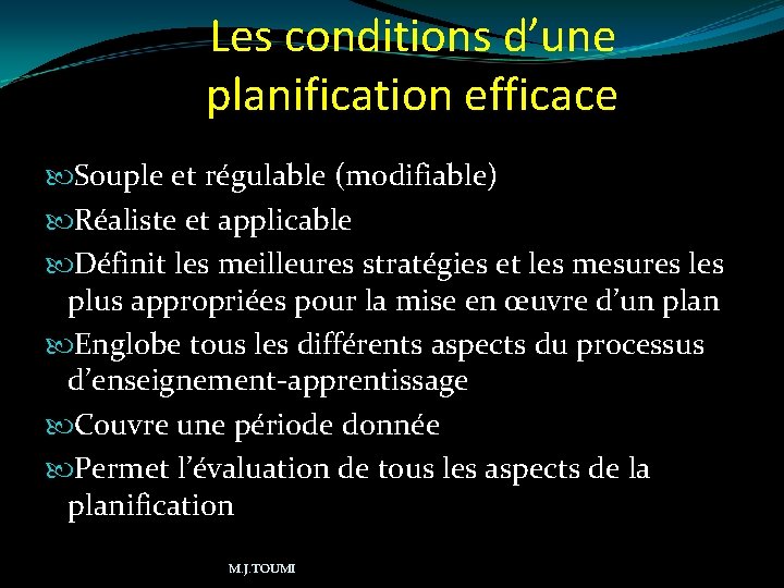 Les conditions d’une planification efficace Souple et régulable (modifiable) Réaliste et applicable Définit les