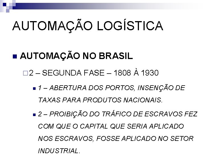 AUTOMAÇÃO LOGÍSTICA n AUTOMAÇÃO NO BRASIL ¨ 2 – SEGUNDA FASE – 1808 À