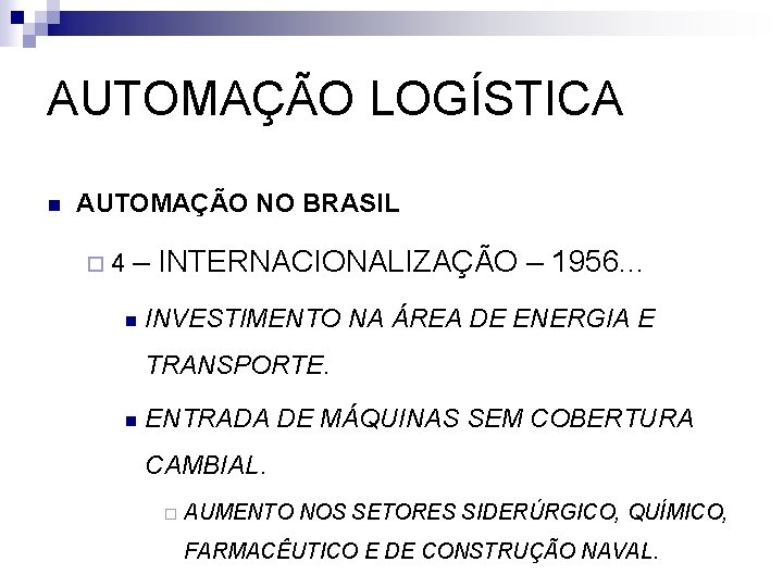 AUTOMAÇÃO LOGÍSTICA n AUTOMAÇÃO NO BRASIL ¨ 4 – INTERNACIONALIZAÇÃO – 1956. . .