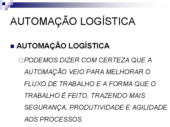 AUTOMAÇÃO LOGÍSTICA n AUTOMAÇÃO LOGÍSTICA ¨ PODEMOS DIZER COM CERTEZA QUE A AUTOMAÇÃO VEIO