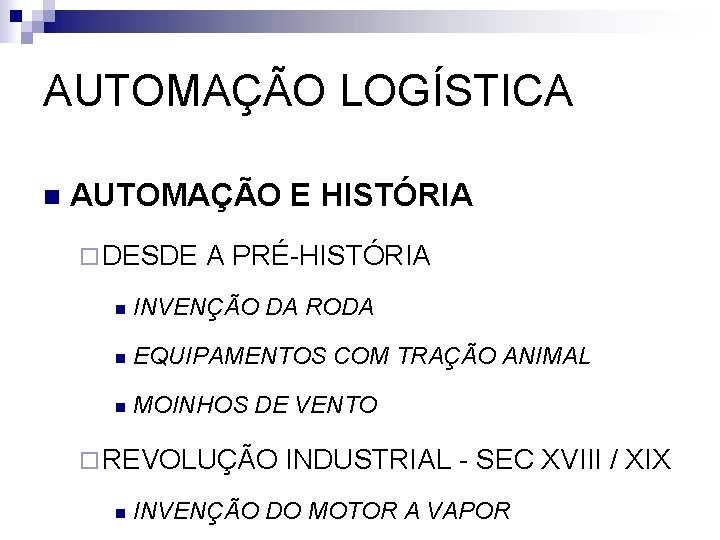 AUTOMAÇÃO LOGÍSTICA n AUTOMAÇÃO E HISTÓRIA ¨ DESDE A PRÉ-HISTÓRIA n INVENÇÃO DA RODA