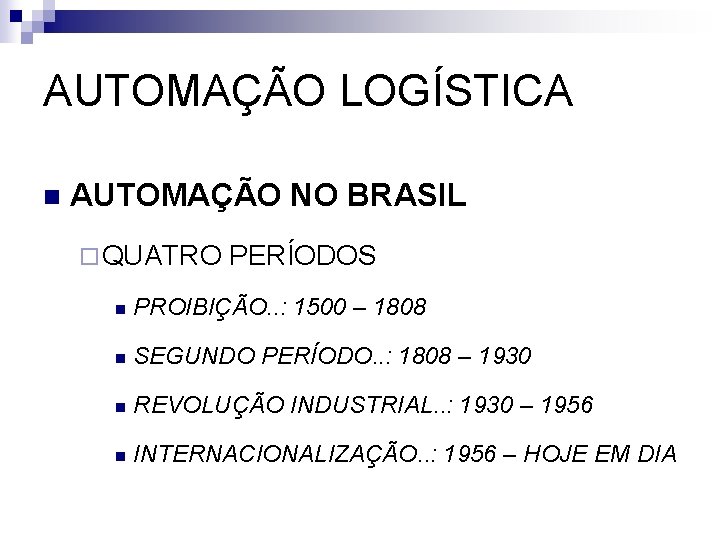 AUTOMAÇÃO LOGÍSTICA n AUTOMAÇÃO NO BRASIL ¨ QUATRO PERÍODOS n PROIBIÇÃO. . : 1500