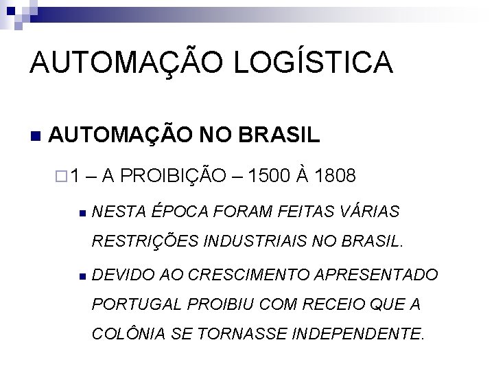 AUTOMAÇÃO LOGÍSTICA n AUTOMAÇÃO NO BRASIL ¨ 1 – A PROIBIÇÃO – 1500 À