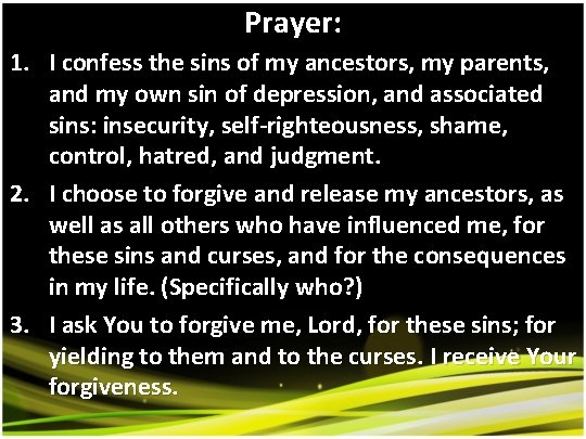 Prayer: 1. I confess the sins of my ancestors, my parents, and my own