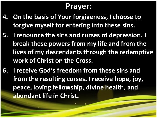 Prayer: 4. On the basis of Your forgiveness, I choose to forgive myself for