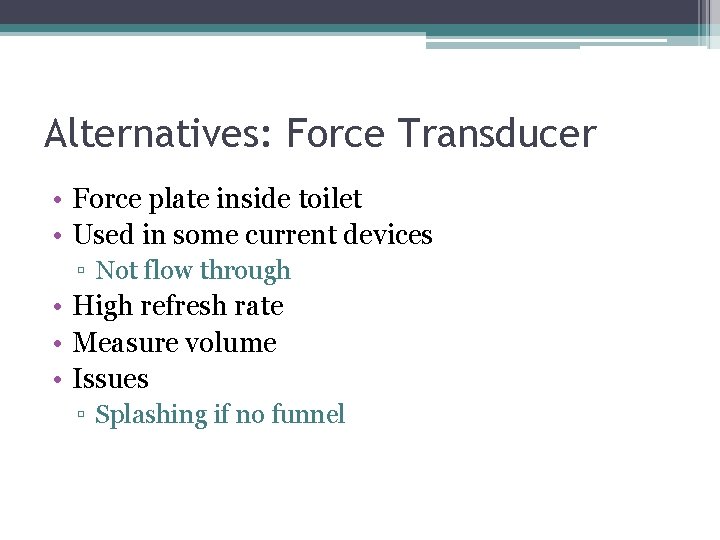 Alternatives: Force Transducer • Force plate inside toilet • Used in some current devices