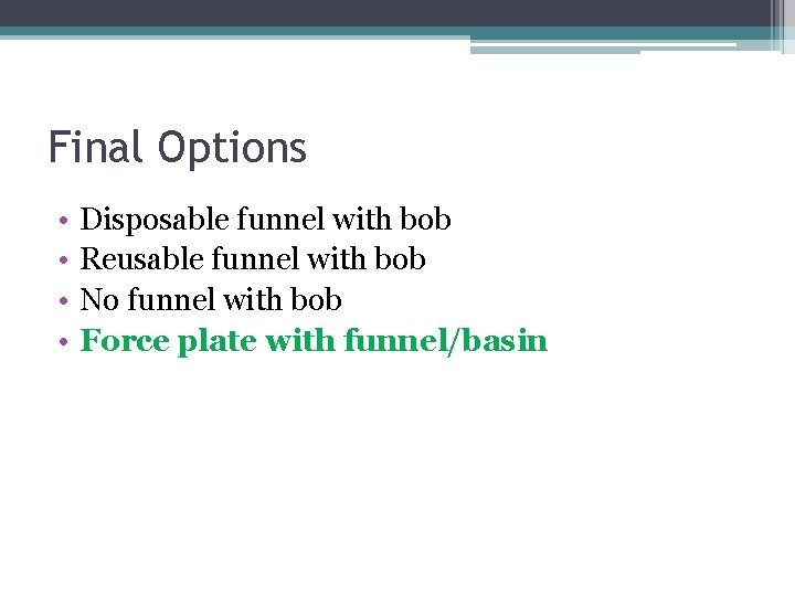 Final Options • • Disposable funnel with bob Reusable funnel with bob No funnel