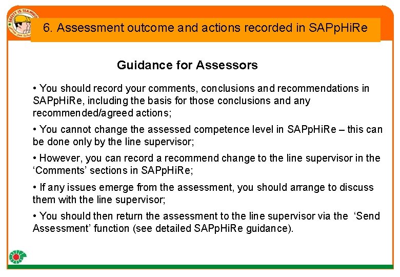 6. Assessment outcome and actions recorded in SAPp. Hi. Re Guidance for Assessors •