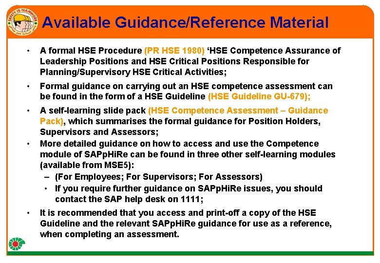 Available Guidance/Reference Material • A formal HSE Procedure (PR HSE 1980) ‘HSE Competence Assurance