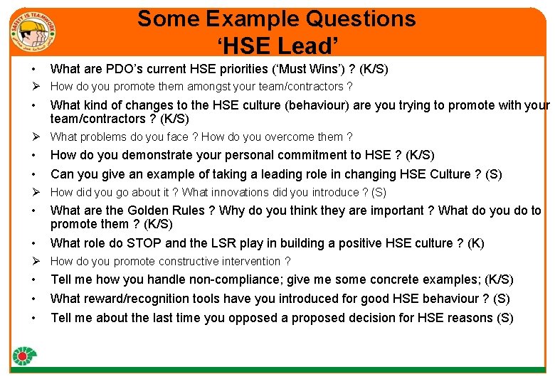 Some Example Questions ‘HSE Lead’ • What are PDO’s current HSE priorities (‘Must Wins’)