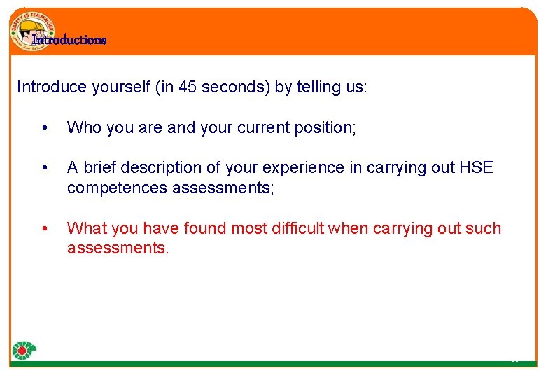 Introductions Introduce yourself (in 45 seconds) by telling us: • Who you are and