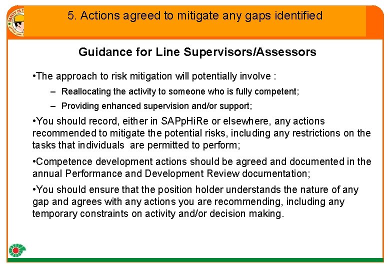 5. Actions agreed to mitigate any gaps identified Guidance for Line Supervisors/Assessors • The