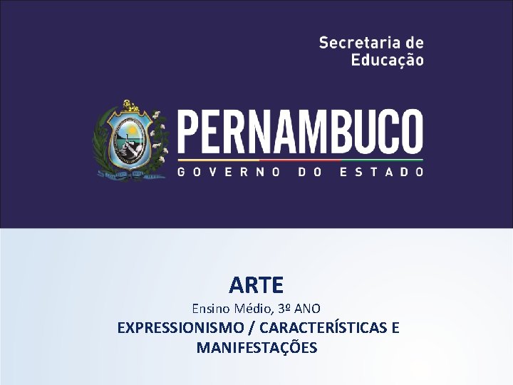 ARTE Ensino Médio, 3º ANO EXPRESSIONISMO / CARACTERÍSTICAS E MANIFESTAÇÕES ARTE Ensino Médio, 3º ANO EXPRESSIONISMO / CARACTERÍSTICAS E MANIFESTAÇÕES