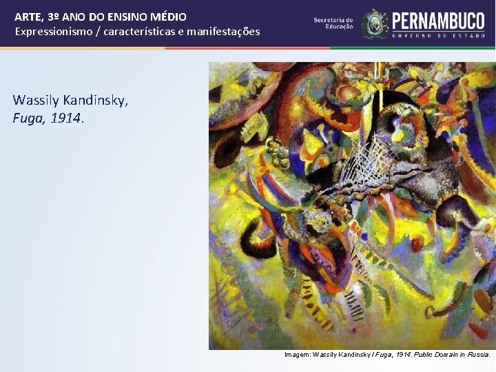 ARTE, 3º ANO DO ENSINO MÉDIO Expressionismo / características e manifestações Wassily Kandinsky, Fuga, ARTE, 3º ANO DO ENSINO MÉDIO Expressionismo / características e manifestações Wassily Kandinsky, Fuga,