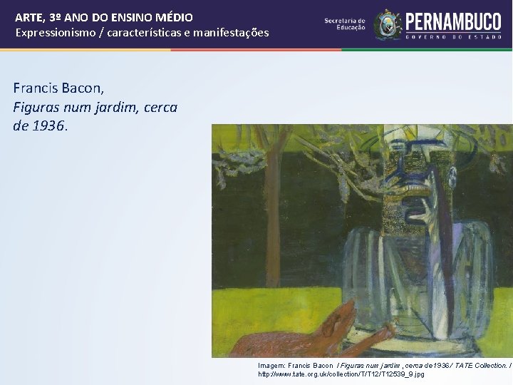 ARTE, 3º ANO DO ENSINO MÉDIO Expressionismo / características e manifestações Francis Bacon, Figuras ARTE, 3º ANO DO ENSINO MÉDIO Expressionismo / características e manifestações Francis Bacon, Figuras