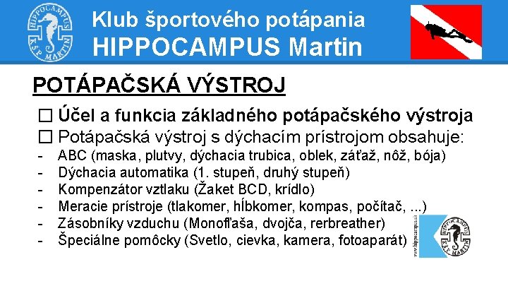 Klub športového potápania HIPPOCAMPUS Martin POTÁPAČSKÁ VÝSTROJ � Účel a funkcia základného potápačského výstroja