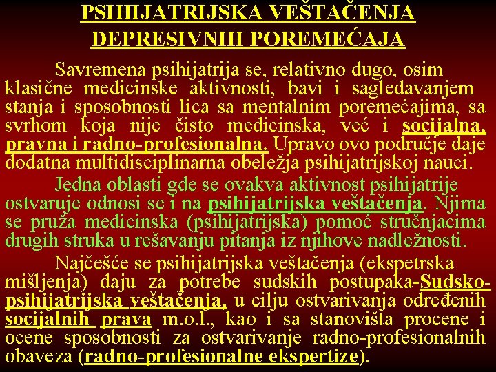 PSIHIJATRIJSKA VEŠTAČENJA DEPRESIVNIH POREMEĆAJA Savremena psihijatrija se, relativno dugo, osim klasične medicinske aktivnosti, bavi