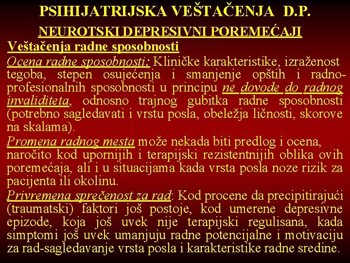 PSIHIJATRIJSKA VEŠTAČENJA D. P. NEUROTSKI DEPRESIVNI POREMEĆAJI Veštačenja radne sposobnosti Ocena radne sposobnosti: Kliničke