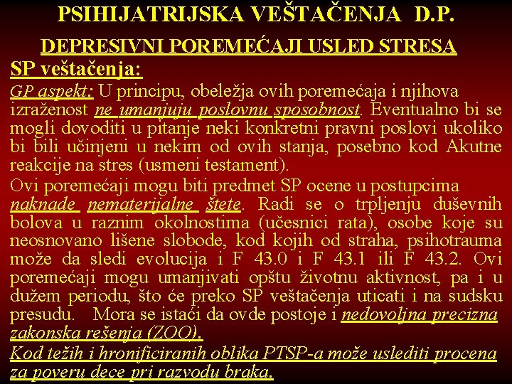 PSIHIJATRIJSKA VEŠTAČENJA D. P. DEPRESIVNI POREMEĆAJI USLED STRESA SP veštačenja: GP aspekt: U principu,