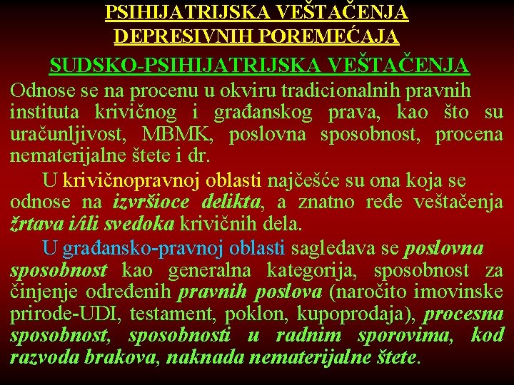 PSIHIJATRIJSKA VEŠTAČENJA DEPRESIVNIH POREMEĆAJA SUDSKO-PSIHIJATRIJSKA VEŠTAČENJA Odnose se na procenu u okviru tradicionalnih pravnih