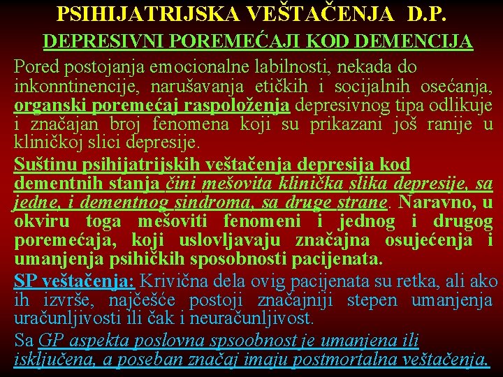 PSIHIJATRIJSKA VEŠTAČENJA D. P. DEPRESIVNI POREMEĆAJI KOD DEMENCIJA Pored postojanja emocionalne labilnosti, nekada do