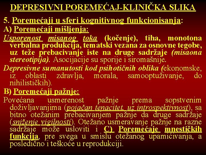 DEPRESIVNI POREMEĆAJ-KLINIČKA SLIKA 5. Poremećaji u sferi kognitivnog funkcionisanja: А) Poremećaji mišljenja: Usporenost misanog