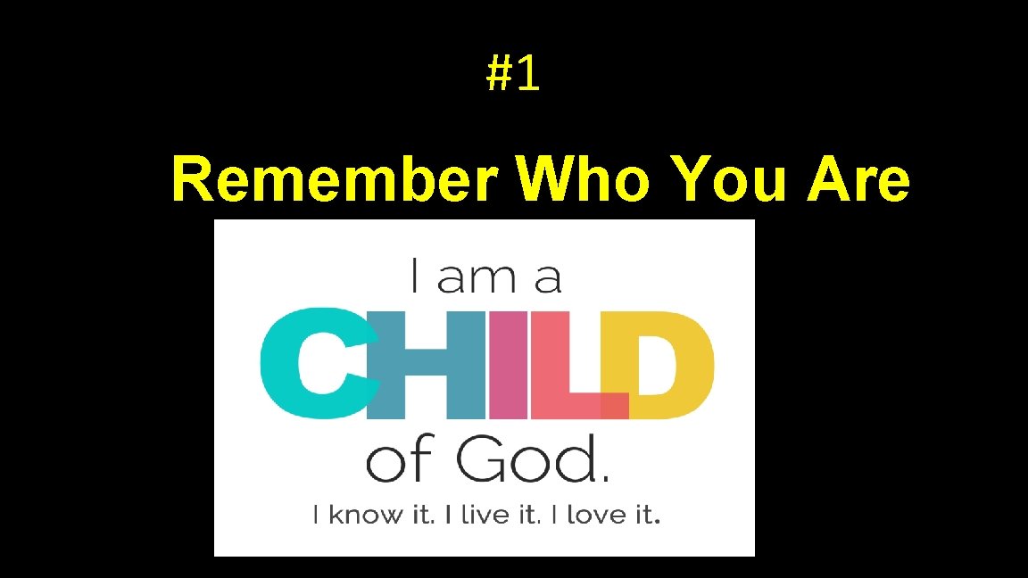 #1 Remember Who You Are 