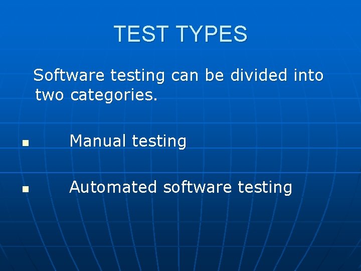 TEST TYPES Software testing can be divided into two categories. n Manual testing n