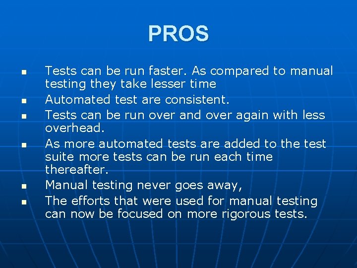 PROS n n n Tests can be run faster. As compared to manual testing