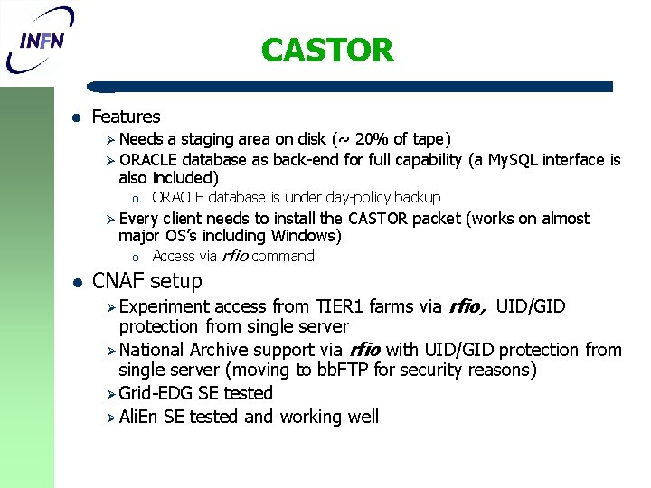 CASTOR l Features Ø Needs a staging area on disk (~ 20% of tape)