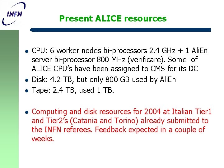 Present ALICE resources l l CPU: 6 worker nodes bi-processors 2. 4 GHz +