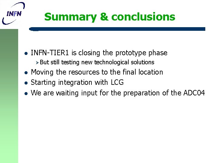 Summary & conclusions l INFN-TIER 1 is closing the prototype phase Ø But l