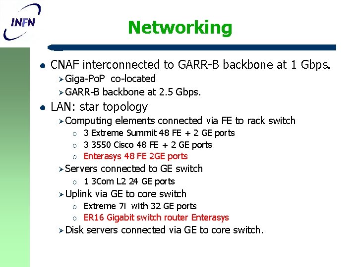 Networking l CNAF interconnected to GARR-B backbone at 1 Gbps. Ø Giga-Po. P co-located