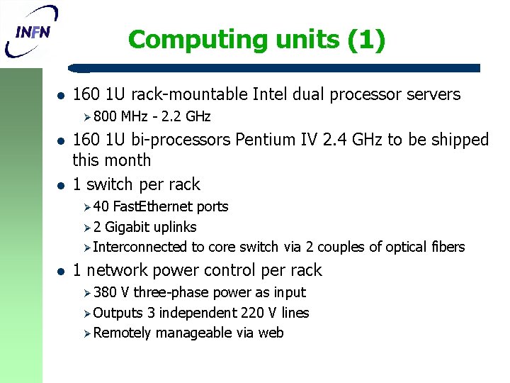 Computing units (1) l 160 1 U rack-mountable Intel dual processor servers Ø 800