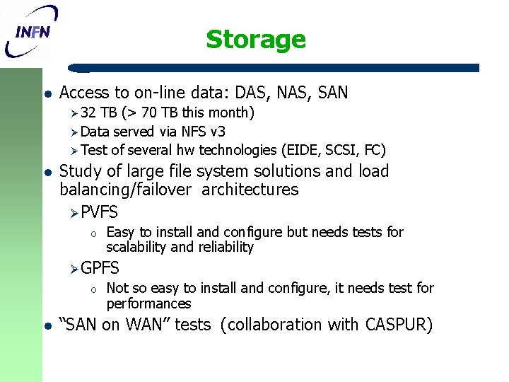Storage l Access to on-line data: DAS, NAS, SAN Ø 32 TB (> 70