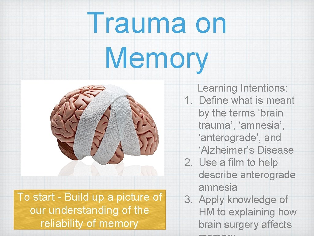 Trauma on Memory To start - Build up a picture of our understanding of