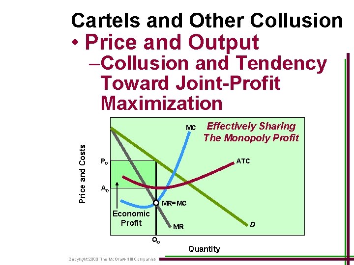 Cartels and Other Collusion • Price and Output –Collusion and Tendency Toward Joint-Profit Maximization