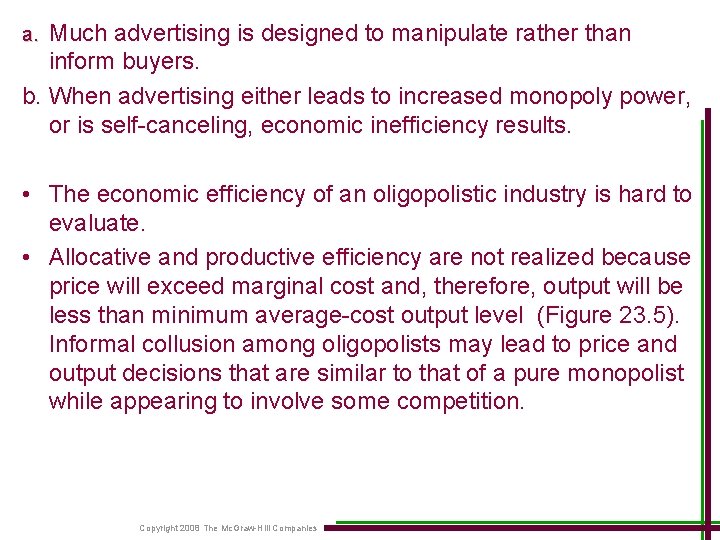 Much advertising is designed to manipulate rather than inform buyers. b. When advertising either