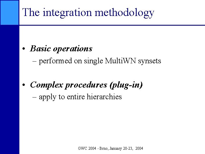 The integration methodology • Basic operations – performed on single Multi. WN synsets •