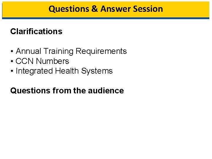 Questions & Answer Session Clarifications • Annual Training Requirements • CCN Numbers • Integrated
