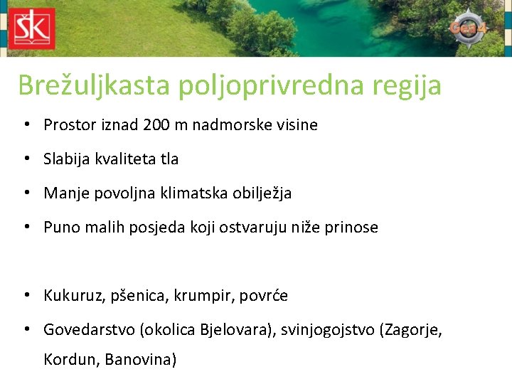 Brežuljkasta poljoprivredna regija • Prostor iznad 200 m nadmorske visine • Slabija kvaliteta tla