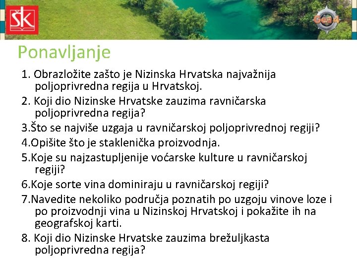 Ponavljanje 1. Obrazložite zašto je Nizinska Hrvatska najvažnija poljoprivredna regija u Hrvatskoj. 2. Koji