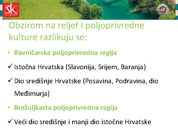 Obzirom na reljef i poljoprivredne kulture razlikuju se: • Ravničarska poljoprivredna regija ü Istočna