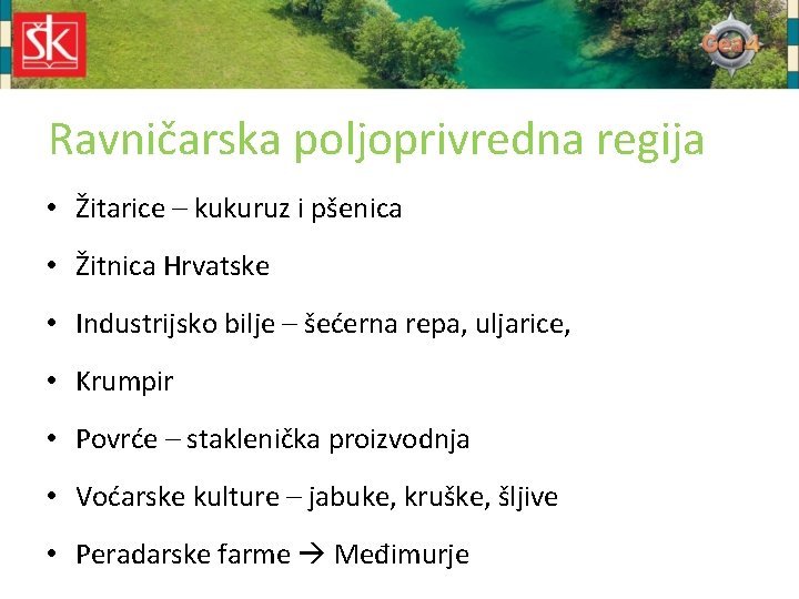 Ravničarska poljoprivredna regija • Žitarice – kukuruz i pšenica • Žitnica Hrvatske • Industrijsko