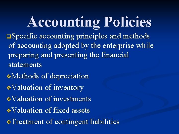 Accounting Policies q. Specific accounting principles and methods of accounting adopted by the enterprise